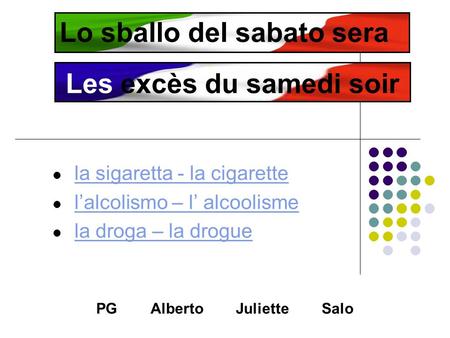 Les excès du samedi soir la sigaretta - la cigarette lalcolismo – l alcoolisme la droga – la drogue PG Alberto Juliette Salo Lo sballo del sabato sera.