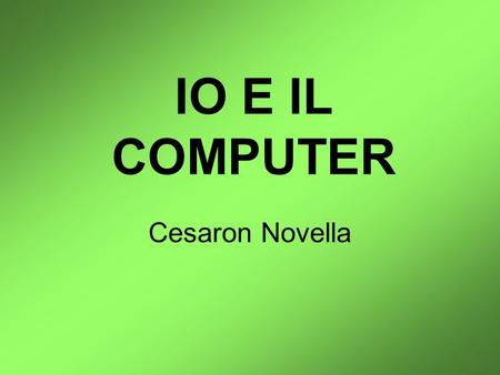IO E IL COMPUTER Cesaron Novella.