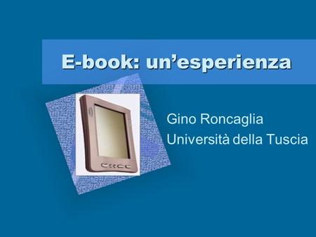 E-book: unesperienza Gino Roncaglia Università della Tuscia.