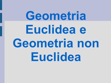 Geometria Euclidea e Geometria non Euclidea