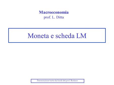 Moneta e scheda LM Macroeconomia prof. L. Ditta