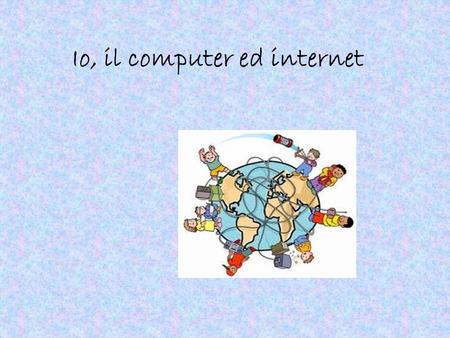 Io, il computer ed internet