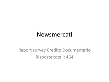 Report survey Credito Documentario Risposte totali: 464