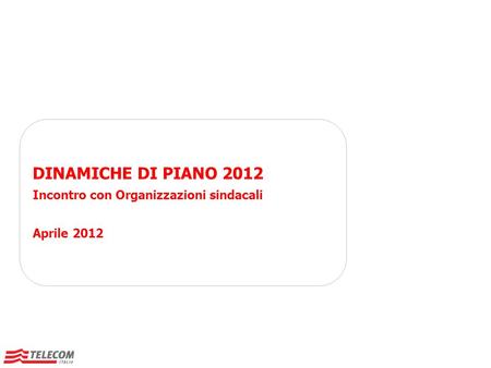 DINAMICHE DI PIANO 2012 Incontro con Organizzazioni sindacali