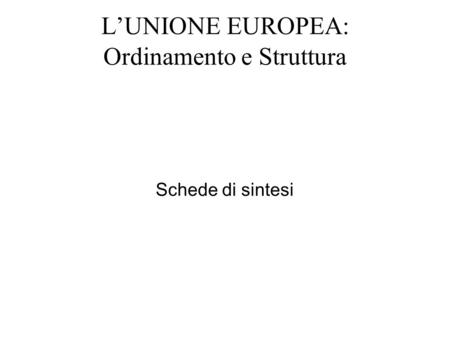 L’UNIONE EUROPEA: Ordinamento e Struttura