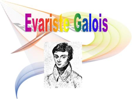 Evariste Galois.