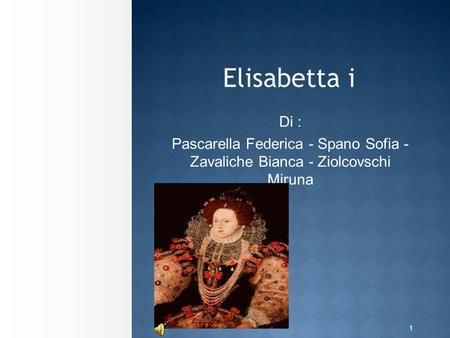 1 Elisabetta i Di : Pascarella Federica - Spano Sofia - Zavaliche Bianca - Ziolcovschi Miruna.
