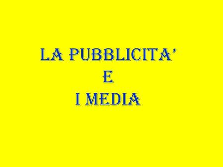 LA PUBBLICITA’ E I MEDIA