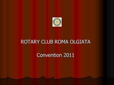 ROTARY CLUB ROMA OLGIATA Convention 2011