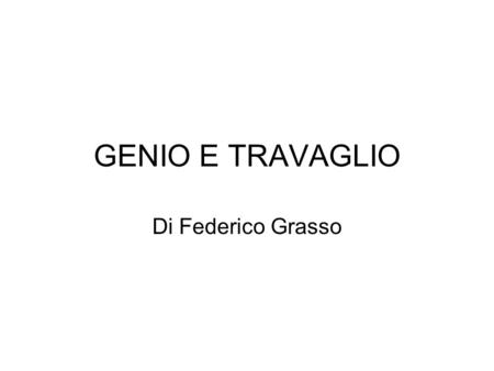 GENIO E TRAVAGLIO Di Federico Grasso.