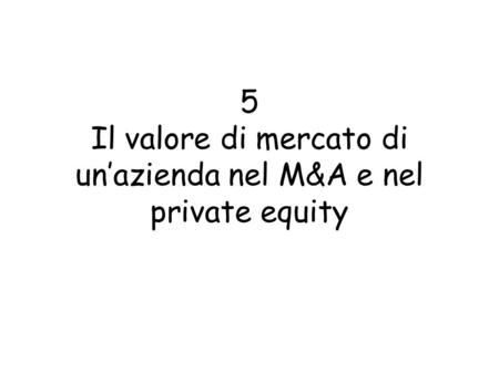 5 Il valore di mercato di un’azienda nel M&A e nel private equity