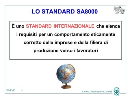 LO STANDARD SA8000 È uno STANDARD INTERNAZIONALE che elenca i requisiti per un comportamento eticamente corretto delle imprese e della filiera di produzione.