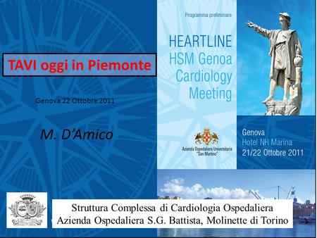 TAVI oggi in Piemonte M. DAmico Struttura Complessa di Cardiologia Ospedaliera Azienda Ospedaliera S.G. Battista, Molinette di Torino Genova 22 Ottobre.