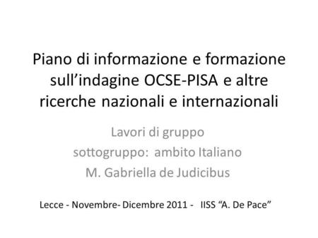 Piano di informazione e formazione sull’indagine OCSE-PISA e altre ricerche nazionali e internazionali Lavori di gruppo sottogruppo: ambito Italiano M.