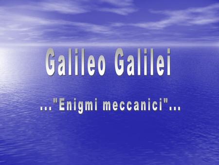 Galileo Galilei ...Enigmi meccanici....