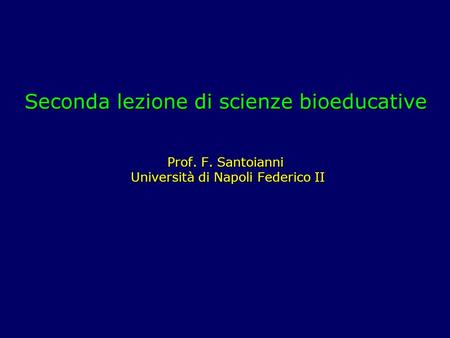 Seconda lezione di scienze bioeducative Prof. F