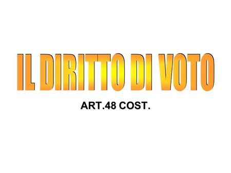 IL DIRITTO DI VOTO ART.48 COST..