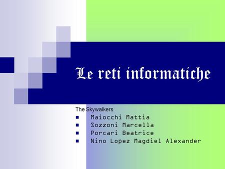Le reti informatiche Maiocchi Mattia Sozzoni Marcella Porcari Beatrice