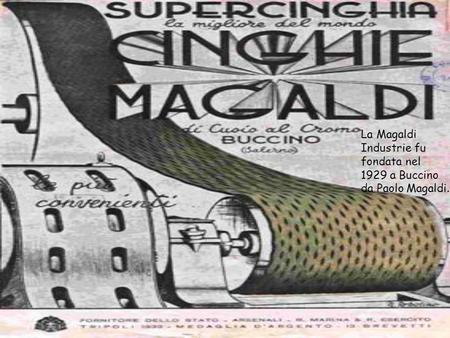 La Magaldi Industrie fu fondata nel 1929 a Buccino da Paolo Magaldi.