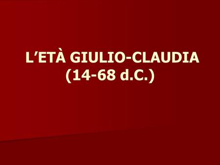 L’ETÀ GIULIO-CLAUDIA (14-68 d.C.)