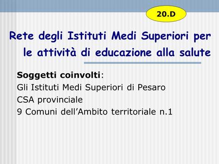 Rete degli Istituti Medi Superiori per le attività di educazione alla salute Soggetti coinvolti: Gli Istituti Medi Superiori di Pesaro CSA provinciale.