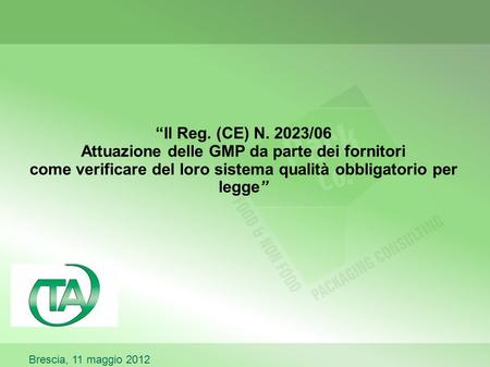“Il Reg. (CE) N. 2023/06 Attuazione delle GMP da parte dei fornitori come verificare del loro sistema qualità obbligatorio per legge” Brescia, 11 maggio.