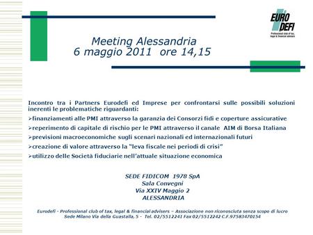 Meeting Alessandria 6 maggio 2011 ore 14,15 Incontro tra i Partners Eurodefi ed Imprese per confrontarsi sulle possibili soluzioni inerenti le problematiche.