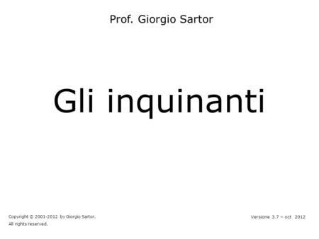 Gli inquinanti Prof. Giorgio Sartor 1 Versione 3.7 – oct 2012