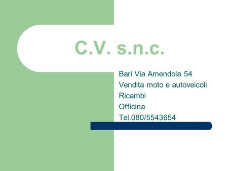C.V. s.n.c. Bari Via Amendola 54 Vendita moto e autoveicoli Ricambi Officina Tel.080/5543654.