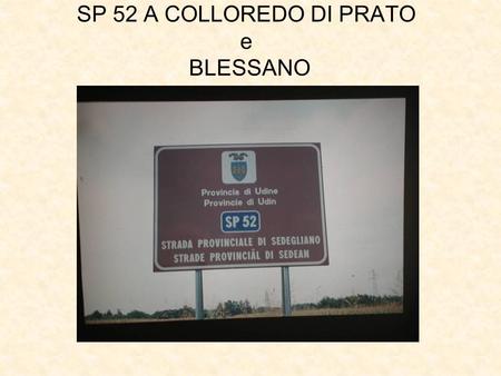 SP 52 A COLLOREDO DI PRATO e BLESSANO