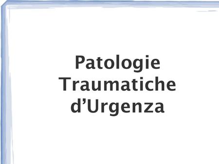 Patologie Traumatiche d’Urgenza