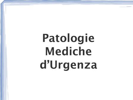 Patologie Mediche d’Urgenza.