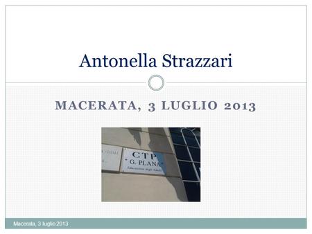 Antonella Strazzari Macerata, 3 luglio 2013 Macerata, 3 luglio 2013.