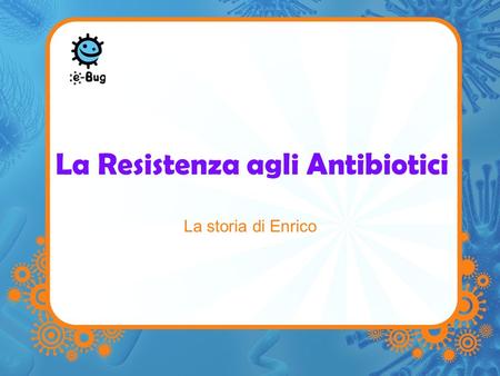 La Resistenza agli Antibiotici