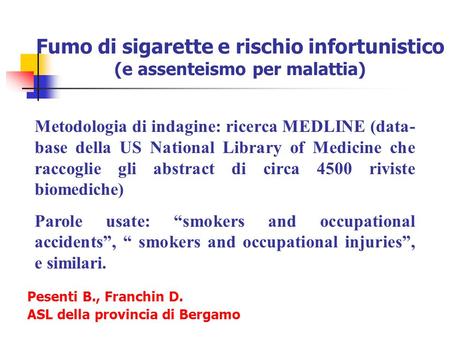 Fumo di sigarette e rischio infortunistico (e assenteismo per malattia) Metodologia di indagine: ricerca MEDLINE (data-base della US National Library of.