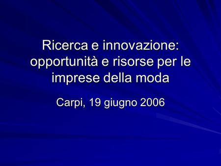 Ricerca e innovazione: opportunità e risorse per le imprese della moda Carpi, 19 giugno 2006.