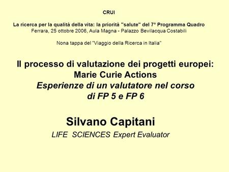 CRUI La ricerca per la qualità della vita: la priorità salute del 7° Programma Quadro Ferrara, 25 ottobre 2006, Aula Magna - Palazzo Bevilacqua Costabili.