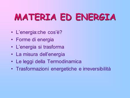 MATERIA ED ENERGIA L’energia:che cos’è? Forme di energia