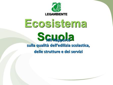 Ecosistema Scuola XIII Rapporto sulla qualità delledilizia scolastica, delle strutture e dei servizi.