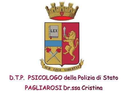 D.T.P. PSICOLOGO della Polizia di Stato PAGLIAROSI Dr.ssa Cristina
