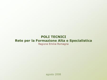 POLI TECNICI Rete per la Formazione Alta e Specialistica Regione Emilia-Romagna agosto 2008.