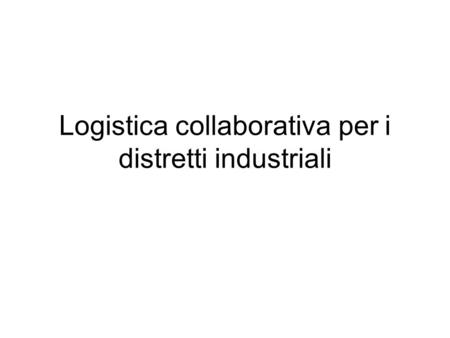 Logistica collaborativa per i distretti industriali.