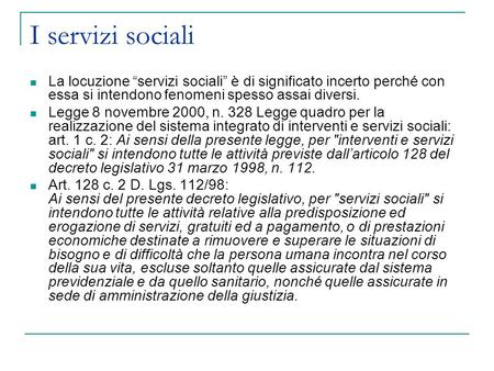 I servizi sociali La locuzione servizi sociali è di significato incerto perché con essa si intendono fenomeni spesso assai diversi. Legge 8 novembre 2000,