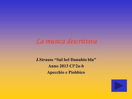 J.Strauss “Sul bel Danubio blu” Anno 2013 Cl°2a-b Apecchio e Piobbico
