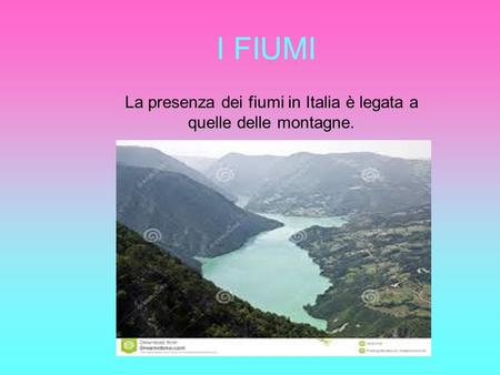 La presenza dei fiumi in Italia è legata a quelle delle montagne.