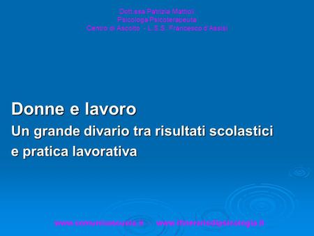 Www.comunicascuola.it - www.itinerariodipsicologia.it Dott.ssa Patrizia Mattioli Psicologa Psicoterapeuta Centro di Ascolto - L.S.S. Francesco d’Assisi.