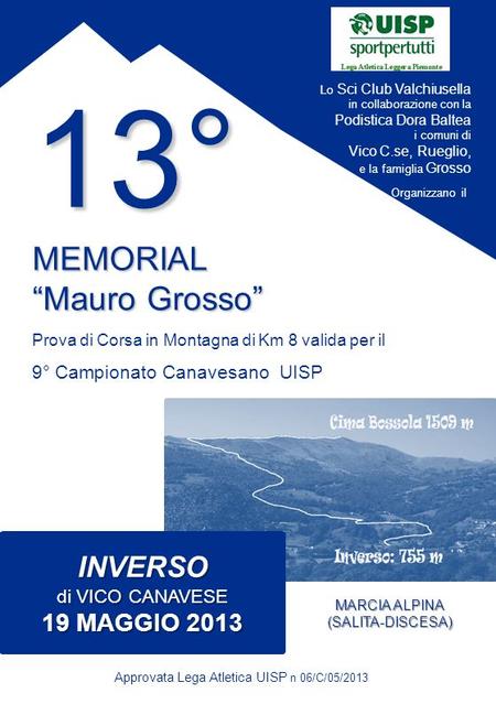 13° MEMORIAL Mauro GrossoMauro Grosso Prova di Corsa in Montagna di Km 8 valida per il 9° Campionato Canavesano UISP Approvata Lega Atletica UISP n 06/C/05/2013.