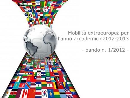 Mobilità extraeuropea per lanno accademico 2012-2013 - bando n. 1/2012 -