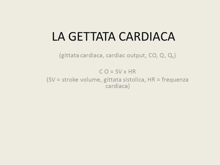 LA GETTATA CARDIACA (gittata cardiaca, cardiac output, CO, Q, Qt)