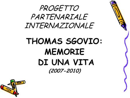 PROGETTO PARTENARIALE INTERNAZIONALE THOMAS SGOVIO: MEMORIE DI UNA VITA (2007-2010)